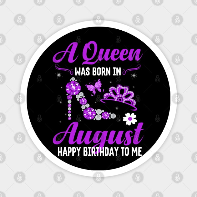 A Queen Was Born In August Happy Birthday To Me Magnet by CoolTees